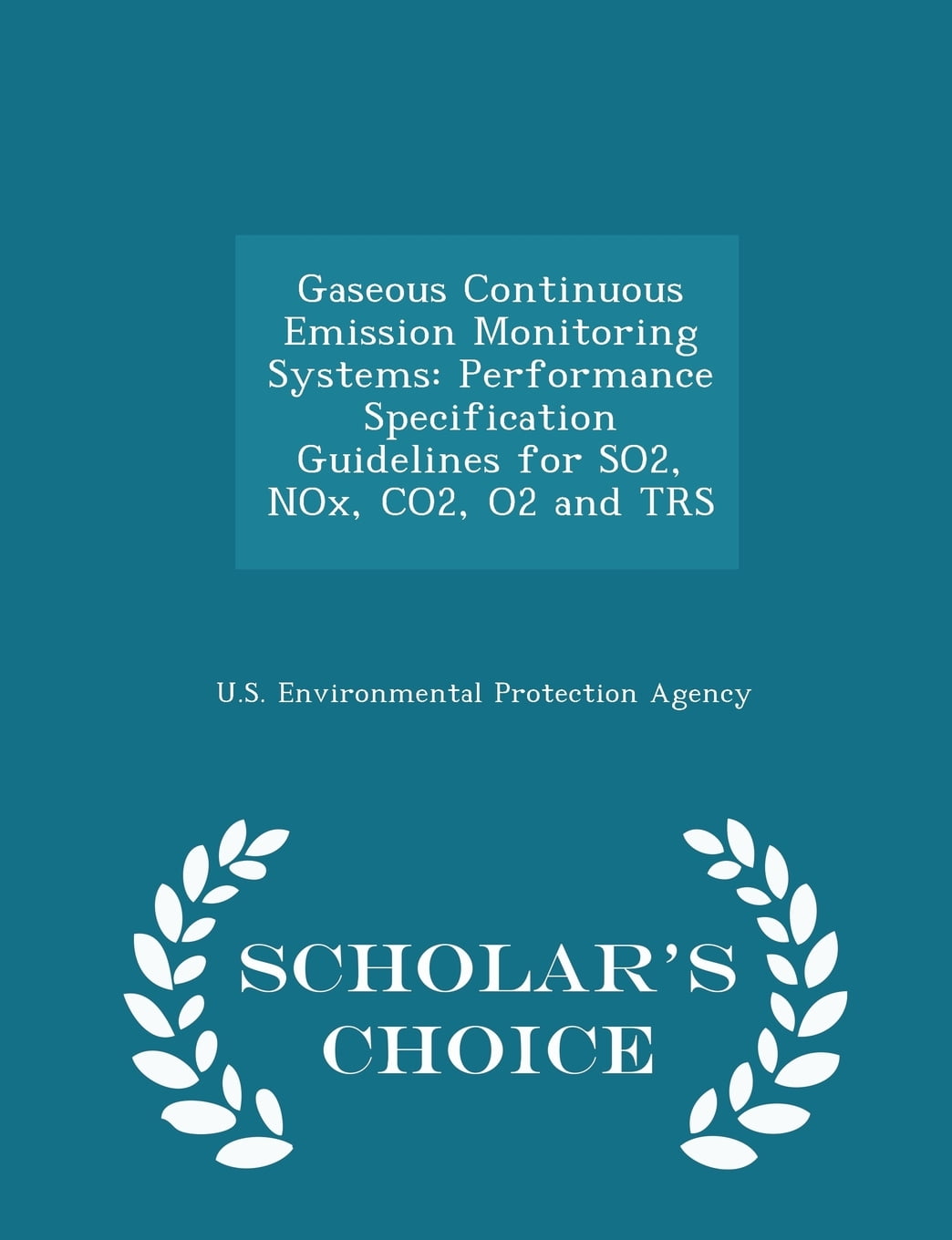 Gaseous Continuous Emission Monitoring Systems Performance Specification Guidelines For So2 Nox Co2 O2 And Trs Scholar S Choice Edition Paperback Walmart Com Walmart Com