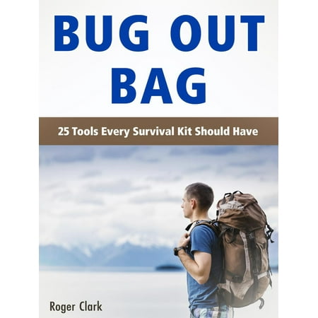 Bug Out Bag: 25 Tools Every Survival Kit Should Have - (Best Survival Bug Out Bag)
