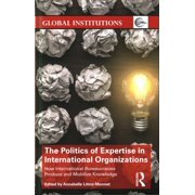 Global Institutions: The Politics of Expertise in International Organizations (Hardcover)