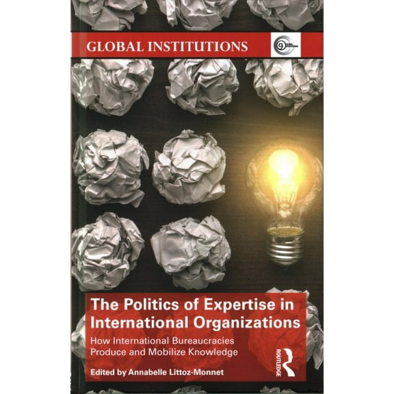 Global Institutions: The Politics of Expertise in International Organizations (Hardcover)