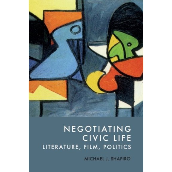 Pre-Owned Negotiating Civic Life: Literature, Film, Politics, (Hardcover)