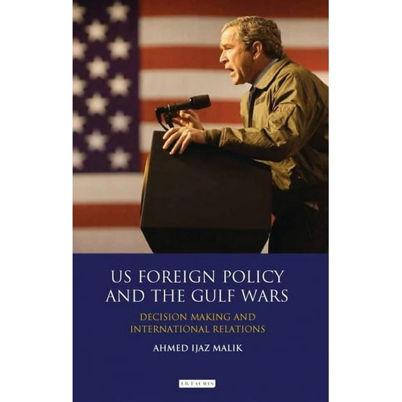 Library of International Relations US Foreign Policy and the Gulf Wars: Decision-making and International Relations, (Hardcover)