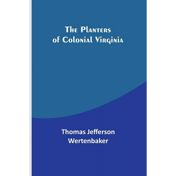 The Planters of Colonial Virginia, (Paperback)