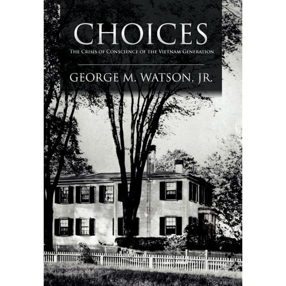 Choices : The Crisis of Conscience of the Vietnam Generation