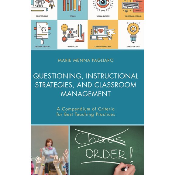 Questioning, Instructional Strategies, and Classroom Management: A Compendium of Criteria for Best Teaching Practices, (Paperback)
