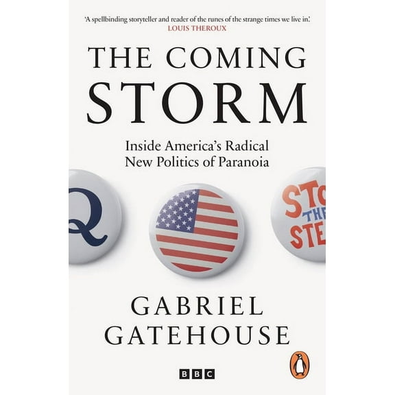 The Coming Storm : Inside America’s Radical New Politics of Paranoia (Paperback)