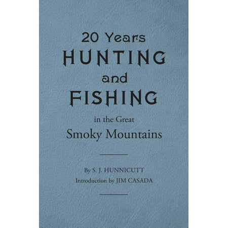 Twenty Years Hunting and Fishing in the Great Smoky Mountains (Best Hunting And Fishing Times App)