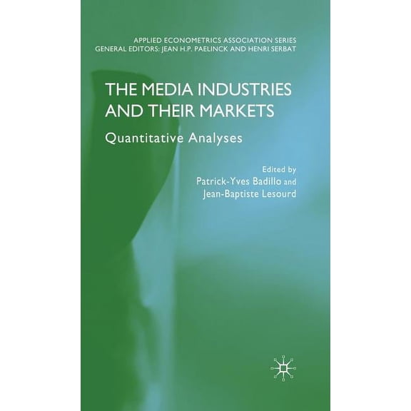 Applied Econometrics Association The Media Industries and Their Markets: Quantitative Analyses, (Hardcover)