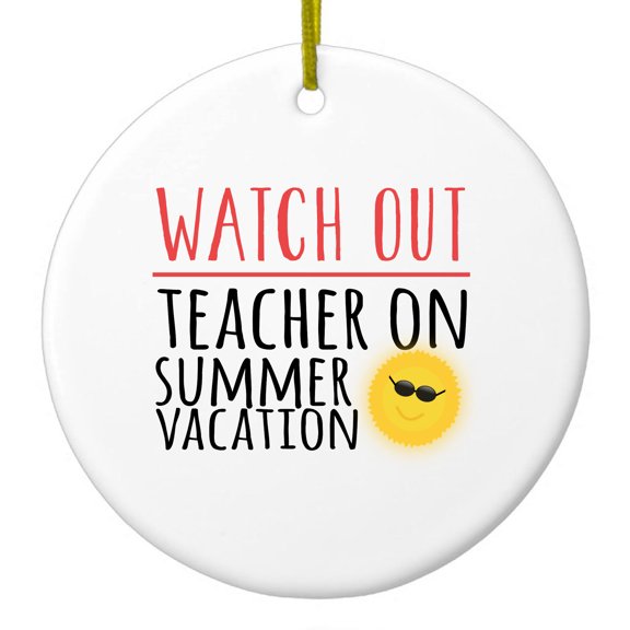 DistinctInk Hanging Ceramic Christmass Tree Ornament with Gold String - Great Gift / Present - 2 3/4 inch diameter - Watch Out Teacher on Summer Vacation