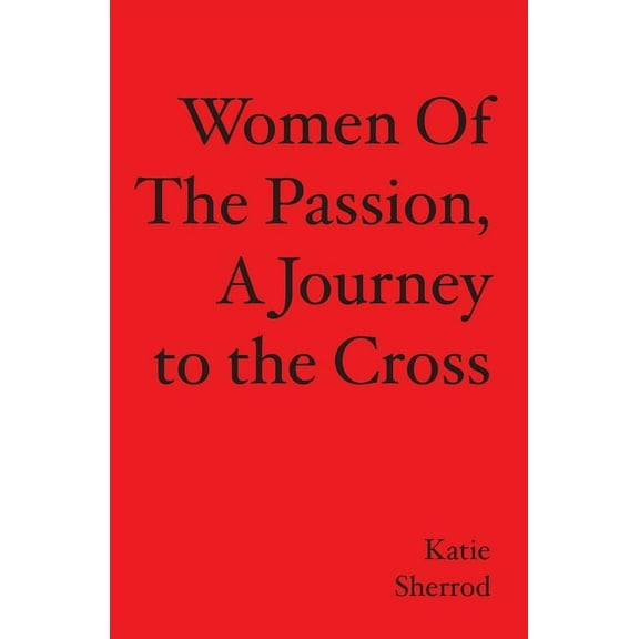 WOMEN OF THE PASSION, A Journey to the Cross (Paperback)