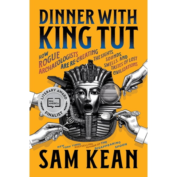 Dinner with King Tut: How Rogue Archaeologists Are Re-Creating the Sights, Sounds, Smells, and Tastes of Lost Civilizati, (Paperback)
