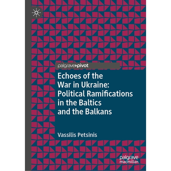 Central and Eastern European Perspective Echoes of the War in Ukraine: Political Ramifications in the Baltics and the Balkans, (Hardcover)