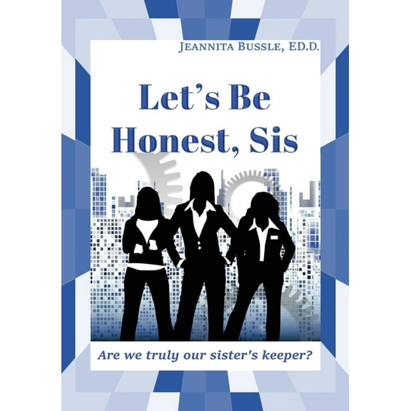Let's Be Honest, Sis: Are we truly our sister's keeper?, (Paperback)