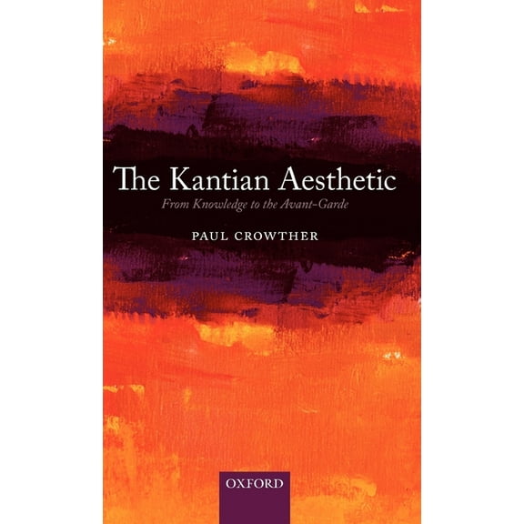 The Kantian Aesthetic: From Knowledge to the Avant-Garde, (Hardcover)