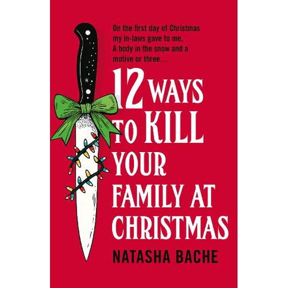Natasha Bache 12 Ways to Kill Your Family at Christmas (Paperback)