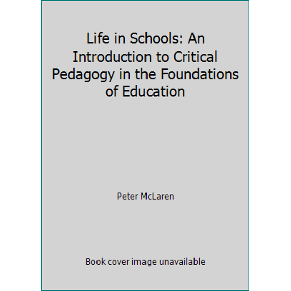 Pre-Owned Life in Schools: An Introduction to Critical Pedagogy in the Foundations of Education (Paperback) 0582286832 9780582286832