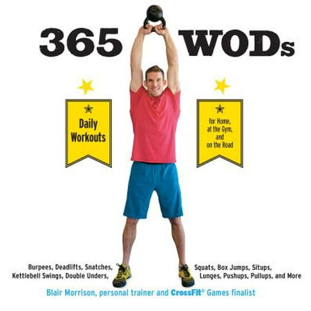 365 Wods : Burpees, Deadlifts, Snatches, Squats, Box Jumps, Situps, Kettlebell Swings, Double Unders, Lunges, Pushups, Pullups, and (Best Pushup And Situp Workout)