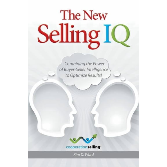 The New Selling IQ: Combining the Power of Buyer-Seller Intelligence to Optimize Results!, (Paperback)