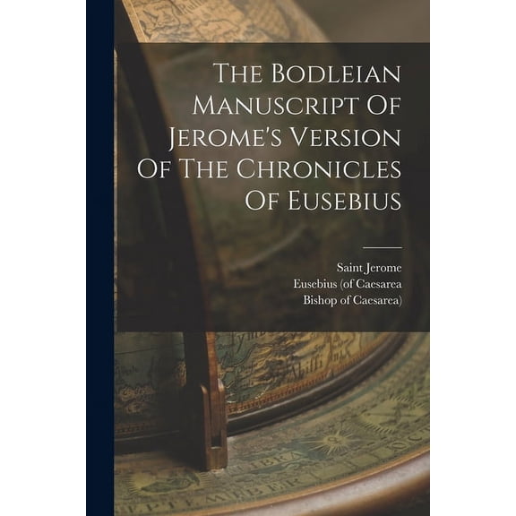 The Bodleian Manuscript Of Jerome's Version Of The Chronicles Of Eusebius (Paperback)