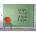 thumbnail image 3 of Too Much Monday Not Enough Coffee - Coffee Quotes Wall Stickers Cappuccino Espresso Mocha Latte Decor for Kitchen Dining Kitchen Cafe Wall Decals Stickers Wall Art Vinyl Decoration Size (10x10 inch), 3 of 3