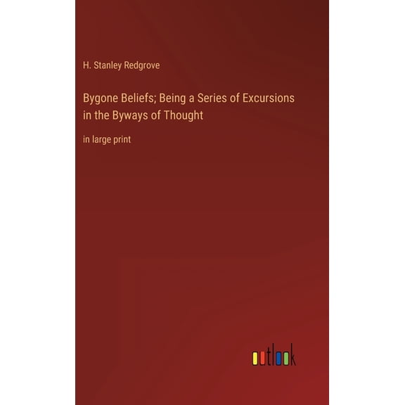 Bygone Beliefs; Being a Series of Excursions in the Byways of Thought: in large print (Hardcover)