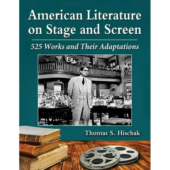American Literature on Stage and Screen: 525 Works and Their Adaptations (Paperback)
