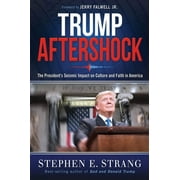 STEPHEN E STRANG Trump Aftershock : The President's Seismic Impact on Culture and Faith in America (Hardcover)