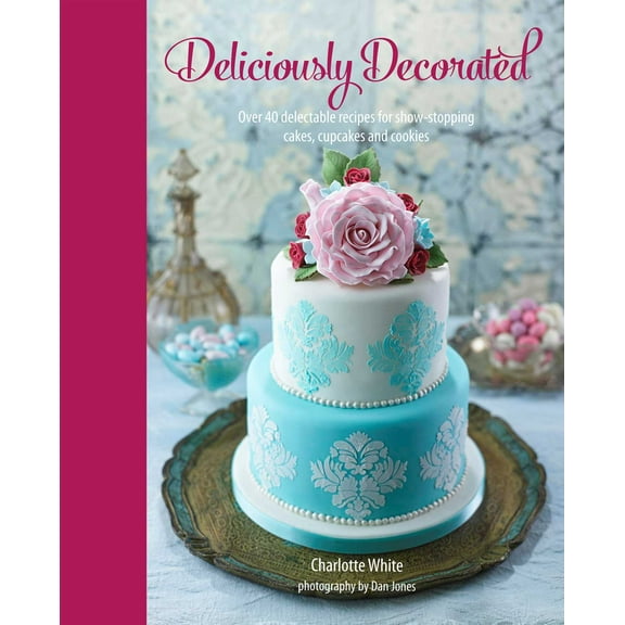 Deliciously Decorated : Over 40 delectable recipes for show-stopping cakes, cupcakes and cookies (Hardcover)