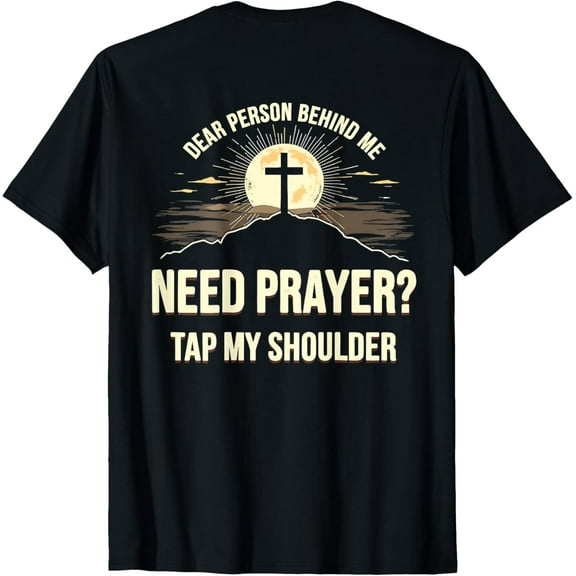 Dear Person Behind Me Need Prayer Tap My Shoulder Christian T-ShirtMen's and women's gift, black and white T-shirt, size: Extra large S-4XL