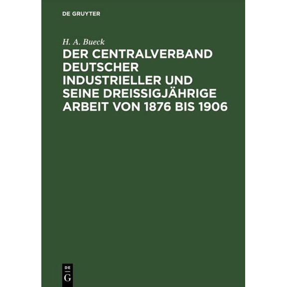 Der Centralverband Deutscher Industrieller Und Seine Dreißigjährige Arbeit Von 1876 Bis 1906, (Hardcover)