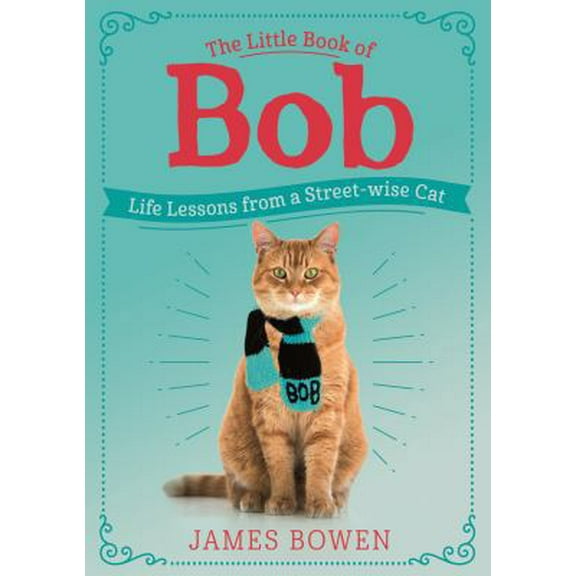 Pre-Owned The Little Book of Bob: Life Lessons from a Streetwise Cat (Hardcover) 1250215366 9781250215369