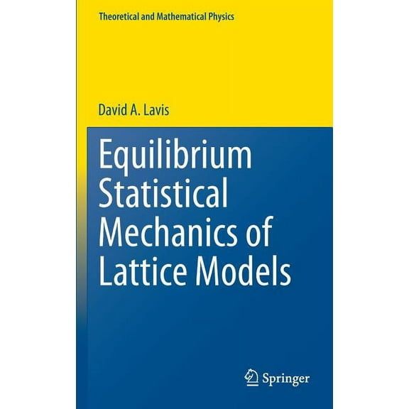 Theoretical and Mathematical Physics Equilibrium Statistical Mechanics of Lattice Models, (Hardcover)