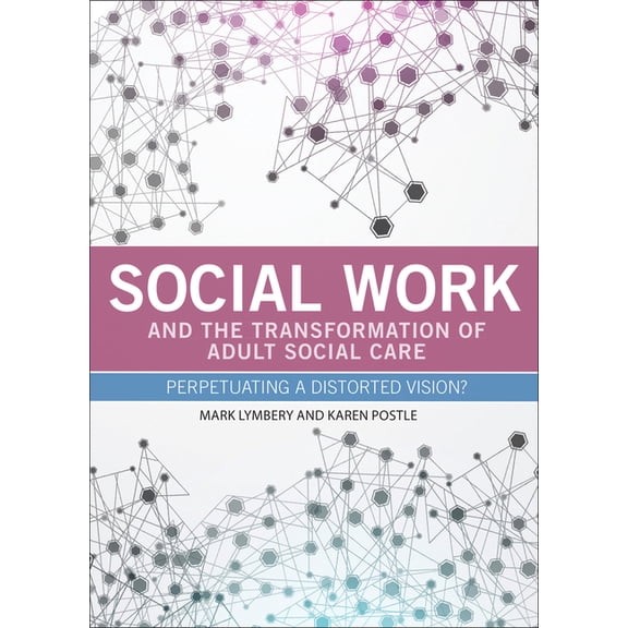 Social Work and the Transformation of Adult Social Care: Perpetuating a Distorted Vision?, (Paperback)