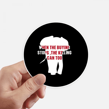 When The Buying Stops The Killing Can Too Sticker Round Wall Suitcase Laptop Label Bumper