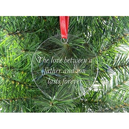 The Love Between A Father And Son Lasts Forever - Clear Acrylic Christmas Ornament - Great Gift for Father's Day, Birthday, or Christmas Gift for Dad, Grandpa, Grandfather, Papa,