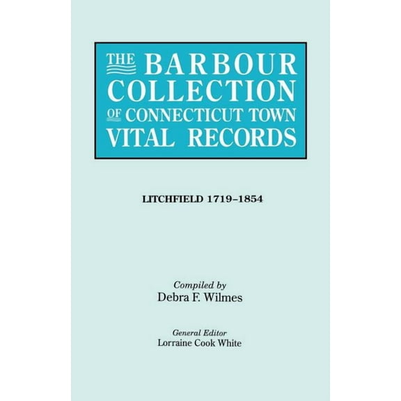 Barbour Collection of Connecticut Town Vital Records. Volume 23: Litchfield 1719-1854, (Paperback)