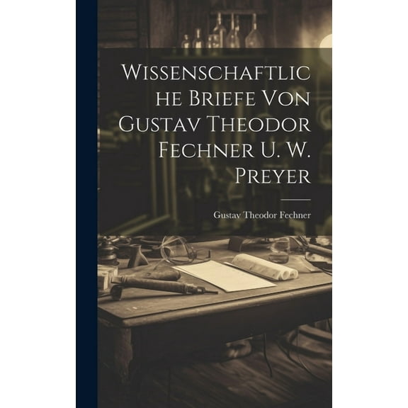 Wissenschaftliche Briefe Von Gustav Theodor Fechner U. W. Preyer (Hardcover)