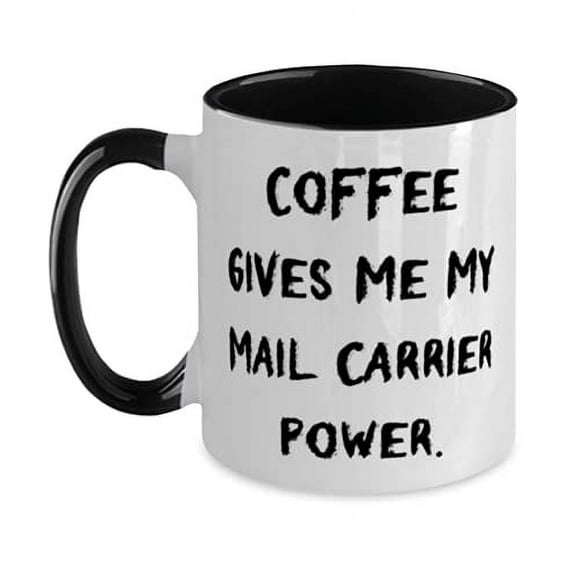 Sarcastic Mail carrier Two Tone 11oz Mug, Coffee Gives Me My Mail Carrier Power, Present For Colleagues, Love From Friends