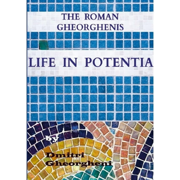 The Roman Gheorghenis: Life in Potentia, (Paperback)
