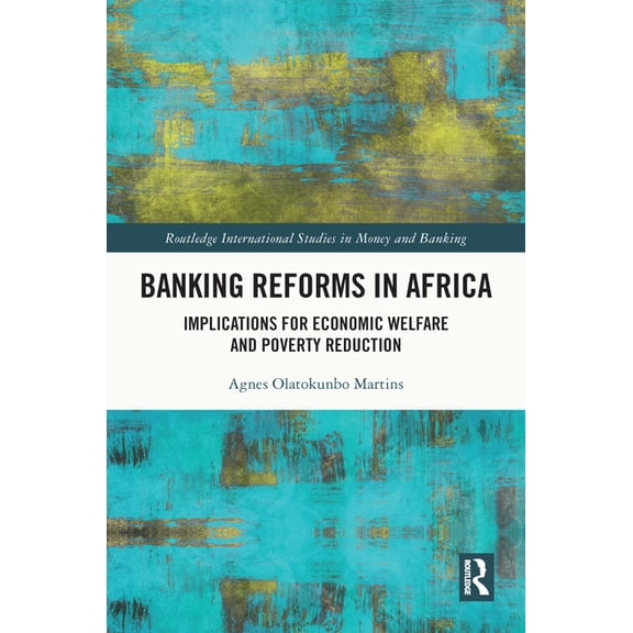 Routledge International Studies in Money Banking Reforms in Africa: Implications for Economic Welfare and Poverty Reduction, (Hardcover)