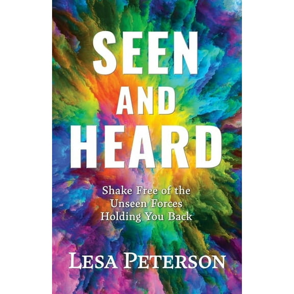 Seen and Heard: Shake Free of the Unseen Forces Holding You Back (Paperback)