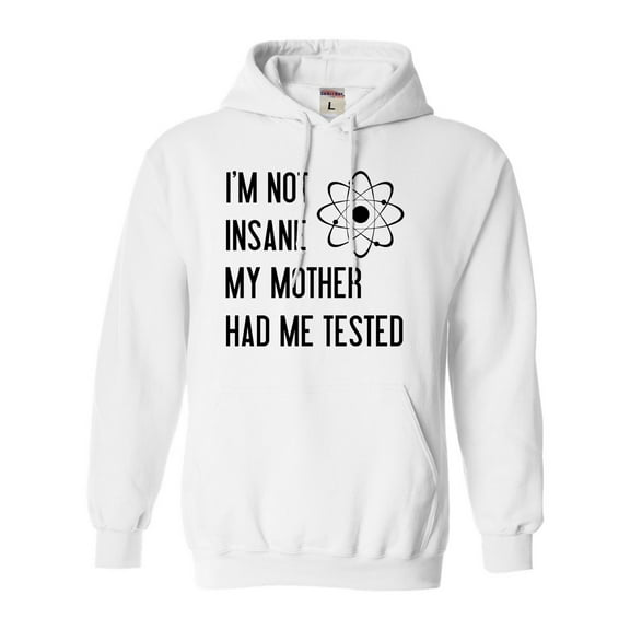 Adult I'm Not Insane My Mother Had Me Tested Funny Sweatshirt Hoodie