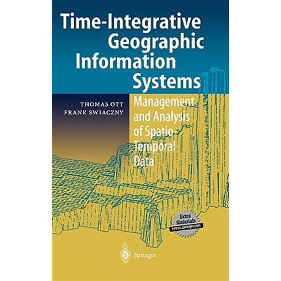 Pre-Owned Time-Integrative Geographic Information Systems: Management and Analysis of Spatio-Temporal Data, (Hardcover)