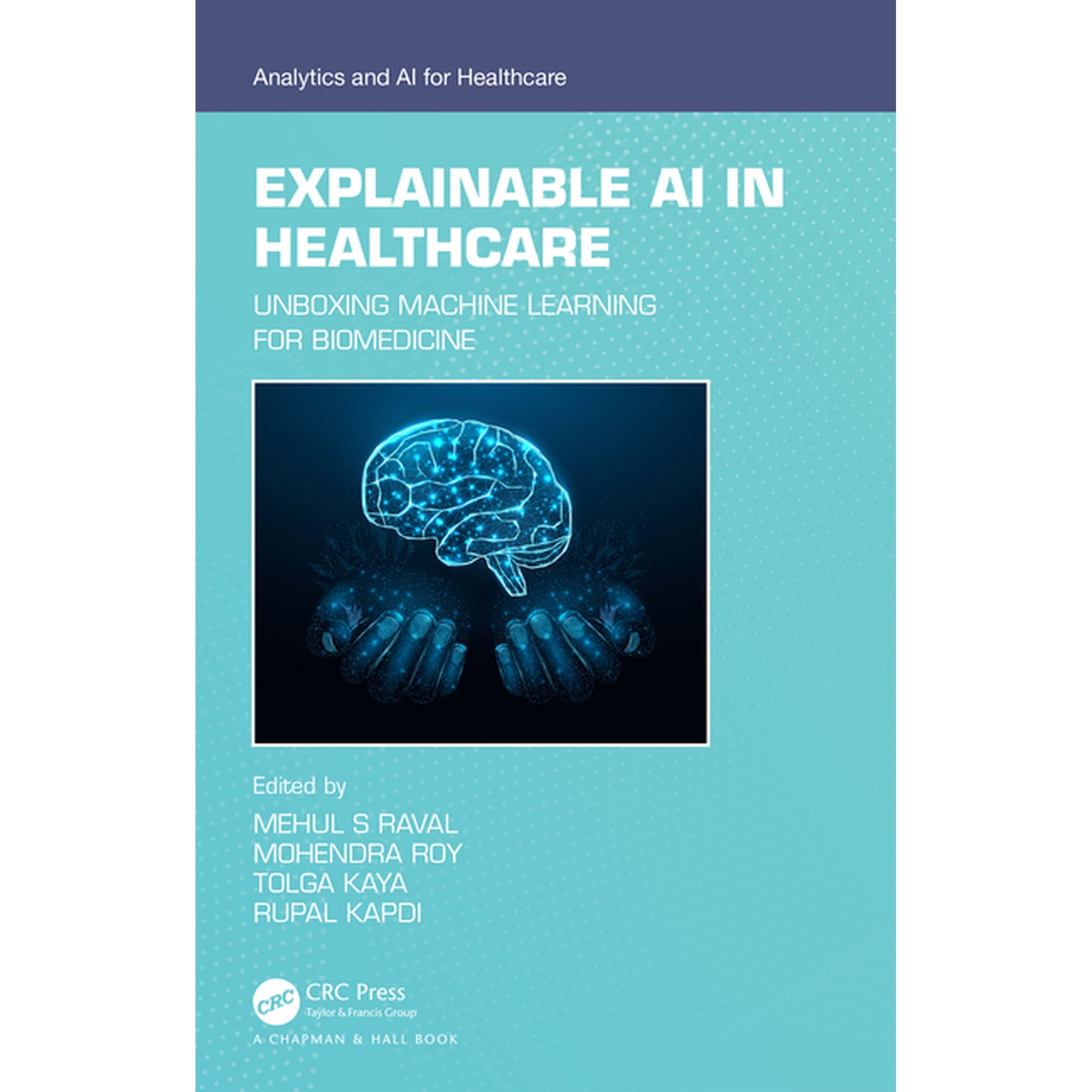 Analytics and AI for Healthcare Explainable AI in Healthcare: Unboxing Machine Learning for Biomedicine (Paperback)