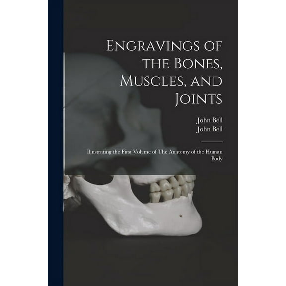 Engravings of the Bones, Muscles, and Joints : Illustrating the First Volume of The Anatomy of the Human Body (Paperback)