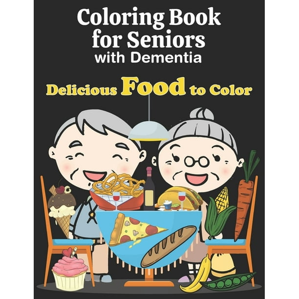 Download Coloring Book For Seniors With Dementia Easy Food Coloring Book For Elderly Adults With Dementia Large Print Designs Paperback Walmart Com Walmart Com