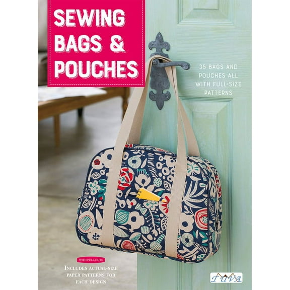 Sewing Bags and Pouches : 35 Bags and Pouches All With Full-Size Pattern (Paperback)