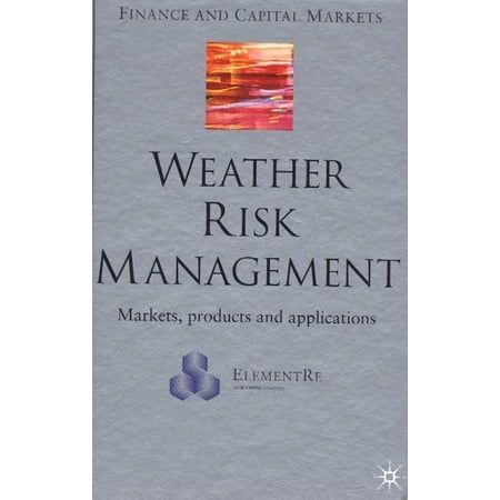 Finance and Capital Markets: Weather Risk Management : Market, Products and Applications (Hardcover)