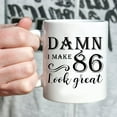 thumbnail image 4 of 86th Birthday Gifts for Women Men - Damn I Make 86 Look Great Mug - 86 Year Old Present Ideas for Grandpa, Grandma, Wife, Husband, Mom, Dad, Sisters, Brothers, Friends - 11 oz Coffee Mug, 4 of 7