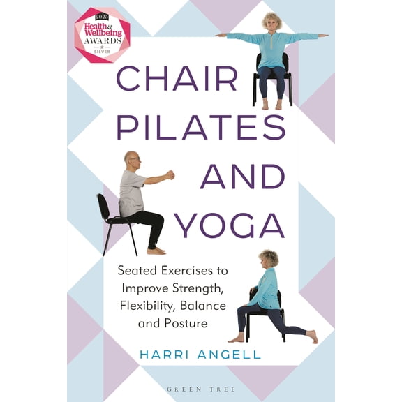 Chair Pilates and Yoga : Seated Exercises to Improve Strength, Flexibility, Balance and Posture (Paperback)